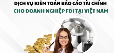 DỊCH VỤ KIỂM TOÁN BÁO CÁO TÀI CHÍNH CHO DOANH NGHIỆP FDI TẠI VIỆT NAM